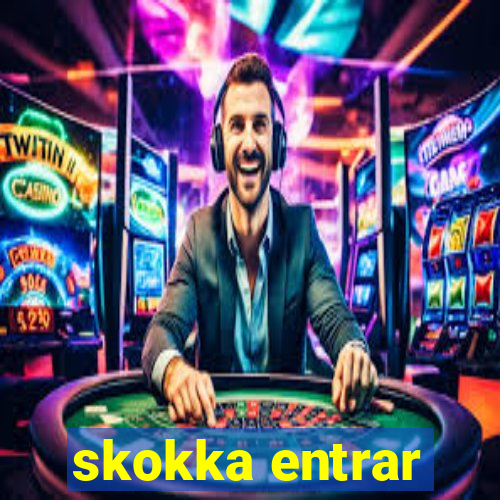 skokka entrar